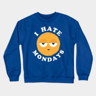 I Hate Mondays Crewneck Sweatshirt